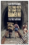 L'ultima volta che siamo stati bambini. E-book. Formato EPUB ebook