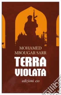 Terra violata. E-book. Formato EPUB ebook di Mohamed Mbougar Sarr