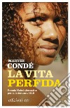 La vita perfida. E-book. Formato EPUB ebook di Maryse Condé