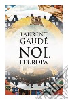 Noi, l'Europa. E-book. Formato EPUB ebook di Laurent Gaudé