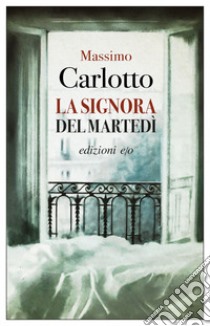 La signora del martedì. E-book. Formato EPUB ebook di Massimo Carlotto