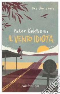 Il vento idiota. E-book. Formato EPUB ebook di Peter Kaldheim