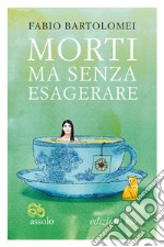 Morti ma senza esagerare. E-book. Formato EPUB ebook