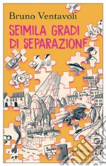 Seimila gradi di separazione. Romanzo in 24 storie. E-book. Formato EPUB ebook