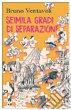 Seimila gradi di separazione. Romanzo in 24 storie. E-book. Formato EPUB ebook di Bruno Ventavoli