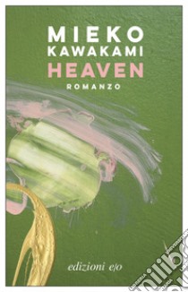 Heaven: Romanzo. E-book. Formato EPUB ebook di Mieko Kawakami