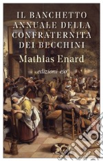 Il Banchetto annuale della Confraternita dei becchini. E-book. Formato EPUB ebook