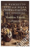 Il Banchetto annuale della Confraternita dei becchini. E-book. Formato EPUB ebook di Mathias Enard