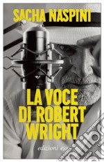 La voce di Robert Wright. E-book. Formato EPUB ebook