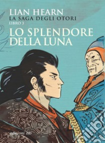 Lo splendore della luna. La saga degli Otori - 3. E-book. Formato EPUB ebook di Lian Hearn