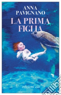 La prima figlia. E-book. Formato EPUB ebook di Anna Pavignano