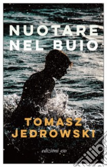 Nuotare nel buio. E-book. Formato EPUB ebook di Tomasz Jedrowski