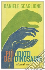 Più idioti dei dinosauri. E-book. Formato EPUB