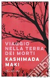 Viaggio nella terra dei morti. E-book. Formato EPUB ebook di Kashimada Maki