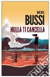 Nulla ti cancella. E-book. Formato EPUB ebook