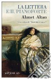 La lettera e il pianoforte. E-book. Formato EPUB ebook di Ahmet Altan