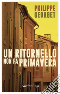 Un ritornello non fa primavera. E-book. Formato EPUB ebook di Philippe Georget