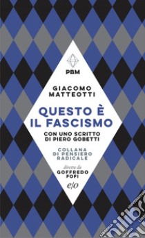 Questo è il fascismo: Con uno scritto di Piero Gobetti. E-book. Formato EPUB ebook di Giacomo Matteotti