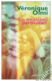 Le evasioni particolari. E-book. Formato EPUB ebook di Véronique Olmi