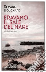 Eravamo il sale del mare. E-book. Formato EPUB ebook