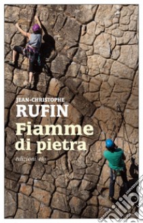 Fiamme di pietra. E-book. Formato EPUB ebook di Jean-Christophe Rufin