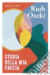 Storia della mia faccia. E-book. Formato EPUB ebook di Ruth Ozeki