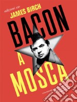 Bacon a Mosca. E-book. Formato EPUB ebook