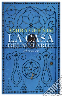 La casa dei notabili. E-book. Formato EPUB ebook di Amira Ghenim