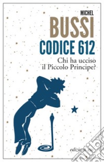 Codice 612. Chi ha ucciso il Piccolo Principe?. E-book. Formato EPUB ebook di Michel Bussi