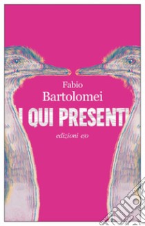 I qui presenti. E-book. Formato EPUB ebook di Fabio Bartolomei