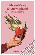 Quattro giorni o sempre. E-book. Formato EPUB ebook