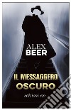 Il messaggero oscuro. E-book. Formato EPUB ebook di Alex Beer