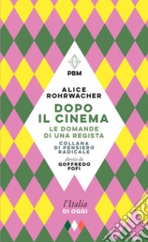 Dopo il cinema. Le domande di una regista. E-book. Formato EPUB ebook di Alice Rohrwacher