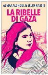 La ribelle di Gaza. E-book. Formato EPUB ebook di Asmaa Alghoul