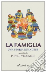 La famiglia. Una storia ruandese raccolta da Pietro Veronese. E-book. Formato EPUB ebook