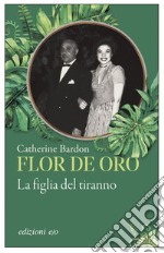 Flor de Oro. La figlia del tiranno. E-book. Formato EPUB ebook