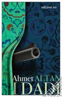 I dadi. E-book. Formato EPUB ebook di Ahmet Altan