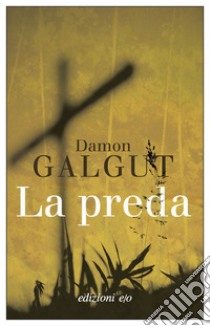 La preda. E-book. Formato EPUB ebook di Damon Galgut