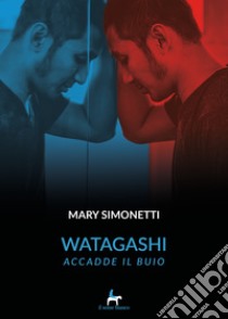 WatagashiAccadde il buio. E-book. Formato EPUB ebook di Simonetti Mary