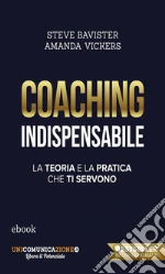 Coaching Indispensabile : La teoria e la pratica che ti servono. E-book. Formato EPUB
