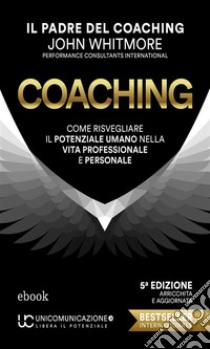 CoachingCome risvegliare il potenziale umano nella vita professionale e personale. E-book. Formato EPUB ebook di John Whitmore