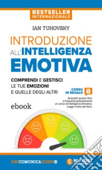 Introduzione all’intelligenza emotivaComprendi e gestisci le tue emozioni e quelle degli altri. E-book. Formato EPUB ebook di IAN TUHOVSKY