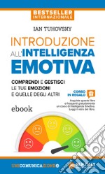 Introduzione all’intelligenza emotivaComprendi e gestisci le tue emozioni e quelle degli altri. E-book. Formato EPUB ebook