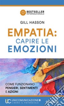 Empatia capire le emozioniCome funzionano pensieri, sentimenti e azioni. E-book. Formato EPUB ebook di Gill Hasson