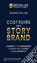 Costruire uno storybrandDisegna il tuo messaggio in modo che i clienti siano coinvolti. E-book. Formato EPUB ebook