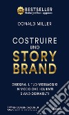 Costruire uno storybrandDisegna il tuo messaggio in modo che i clienti siano coinvolti. E-book. Formato EPUB ebook di Donald Miller