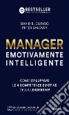 Manager Emotivamente Intelligente: Come sviluppare le 4 competenze emotive della leadership. E-book. Formato EPUB ebook di Caruso David R. Salovey Peter