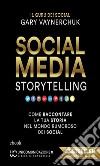 Social Media StorytellingCome raccontare la tua storia nel mondo rumoroso dei social. E-book. Formato EPUB ebook