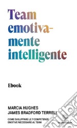 Team emotivamente intelligenteCome sviluppare le 7 competenze emotive necessarie al team. E-book. Formato EPUB ebook