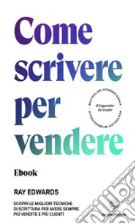 Come scrivere per vendereScopri le migliori tecniche di scrittura per avere sempre più vendite e più clienti. E-book. Formato EPUB